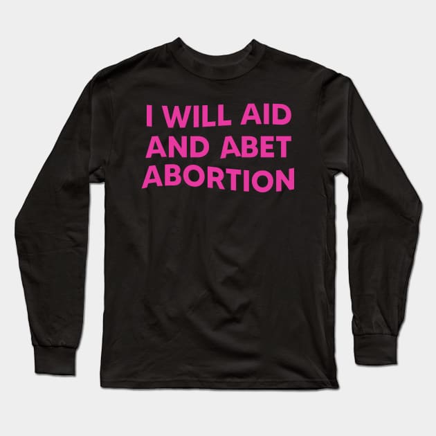 I Will Aid And Abet Abortion Long Sleeve T-Shirt by LMW Art
